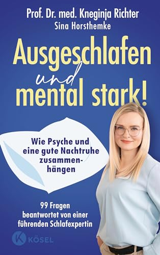 Ausgeschlafen und mental stark!: Wie Psyche und eine gute Nachtruhe zusammenhängen - 99 Fragen beantwortet von einer führenden Schlafexpertin
