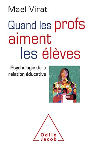 Quand les profs aiment les élèves: Psychologie de la relation éducative (OJ.PSYCHOLOGIE)