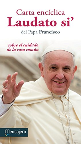 Carta Enciclica Laudato Si: Sobre el Cuidado de la Casa Comun