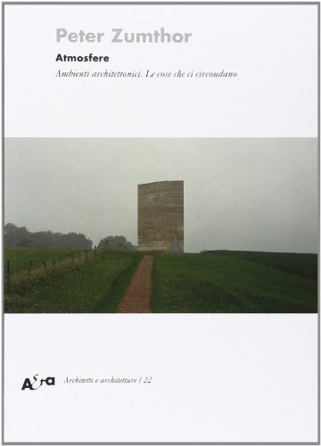 Atmosfere. Ambienti architettonici. Le cose che ci circondano. Ediz. illustrata Atmosfere. Ambienti architettonici. Le cose che ci circondano. Ediz. illustrata