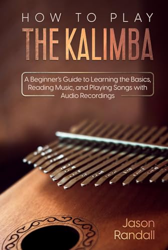 How to Play The Kalimba: A Beginner’s Guide to Learning the Basics, Reading Music, and Playing Songs with Audio Recordings (Percussion Instruments for Beginners) -  Independently published