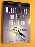 Outsourcing the Sales Function: The Real Cost of Field Sales 0324311737 Book Cover