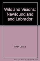 Wildland Visions: Newfoundland and Labrador 1550810693 Book Cover