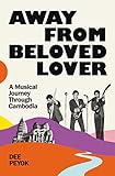 Away From Beloved Lover: A Musical Journey Through Cambodia