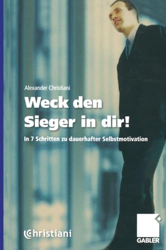 Gipfeltreffen der Motivation in Köln Weck den Sieger in dir!. In 7 Schritten zu dauerhafter Selbstmotivation