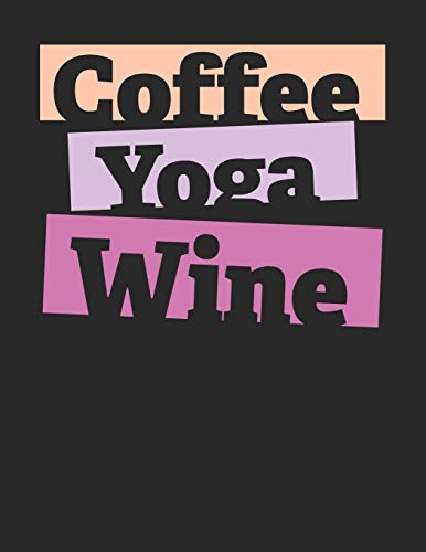 Kaffee Tasting Buch: Dein persönliches Verkostungsbuch zum selber ausfüllen ♦ für über 100 verschiedene Kaffeesorten ♦ Egal ob aus europäischen, ... ♦ Motiv: Coffee Yoga Wine (German Edition)