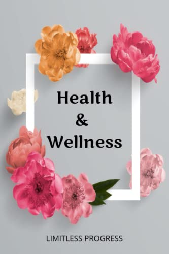 Health and Wellness Journal: Limitless Progress Journal