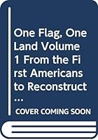 One Flag, One Land Volume 1 From the First Americans to Reconstruction 0382129105 Book Cover