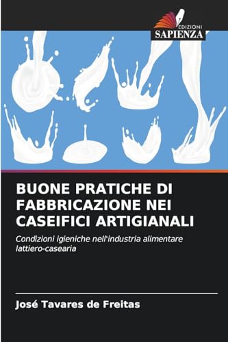 Buone Pratiche Di Fabbricazione Nei Caseifici Artigianali (Italian Edition)