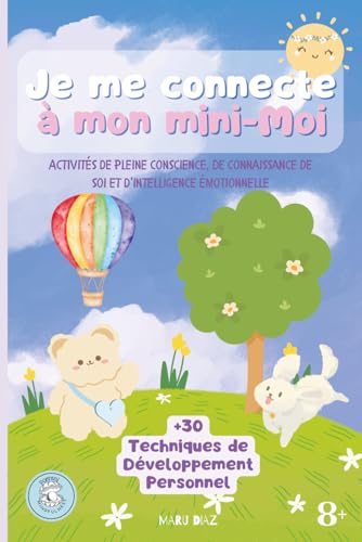 Je me connecte à mon mini-Moi: Pleine conscience, connaissance de soi et intelligence...
