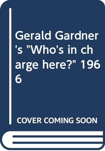 Gerald Gardner's "Who's in charge here?" 1966 B0007EPZCM Book Cover
