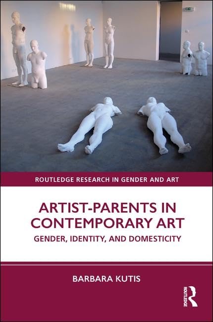 Artist-Parents in Contemporary Art bel ouvrage critique sur la domesticité