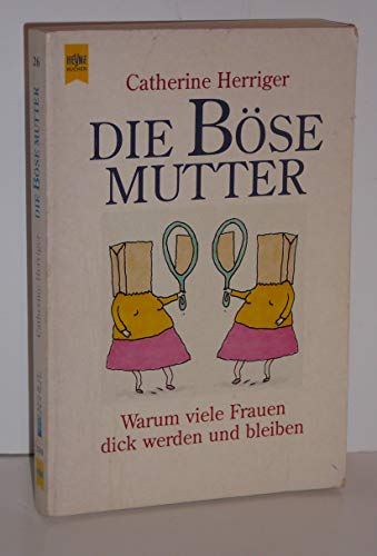 Die böse Mutter. Warum viele Frauen dick werden und bleiben. Mit einem Selbsthilfeprogramm für eß