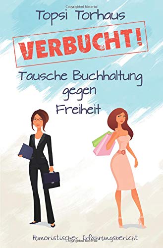 Preisvergleich Produktbild VERBUCHT!: Tausche Buchhaltung gegen Freiheit