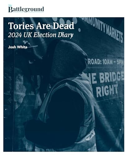 Tories Are Dead: 2024 UK Election Diary (English Edition)