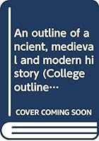 An Outline of Ancient, Medieval and Modern History B0007FQC8C Book Cover