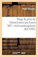 Siège & Prise de Valenciennes Par Louis XIV: Récit Contemporain 2014520976 Book Cover