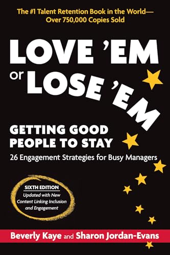 Love 'Em or Lose 'Em, Sixth Edition: Getting Good People to Stay