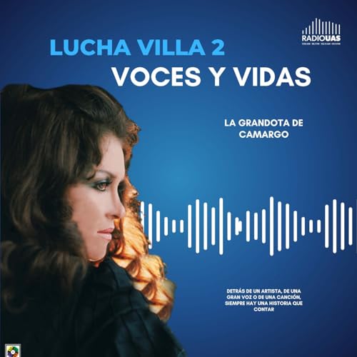 Voces y Vidas: Lucha Villa Parte Dos