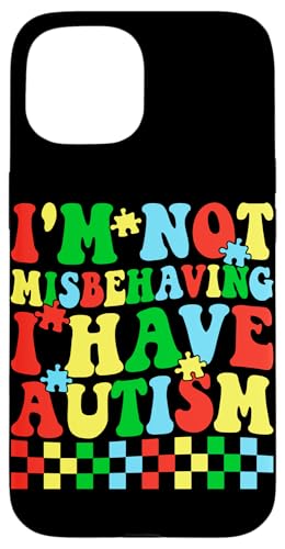 I'm Not Misbebeing I Have Autism �X�}�z�P�[�X iPhone 15 �p