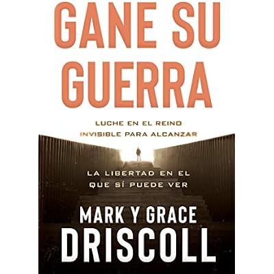 Gane su guerra / Win Your War: Luche en el reino invisible para alcanzar la libertad en el que s&iacute; puede ver