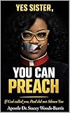 YES SISTER, YOU CAN PREACH: If God called you, Paul did not Silence You