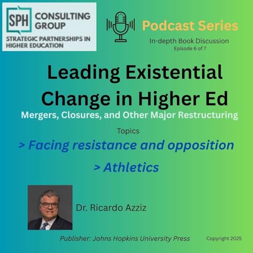 Leading Existential Change in Higher Ed: mergers, closures and other major institutional restructuring Podcast 6 of 7