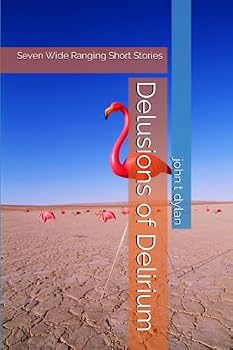 Paperback Delusions of Delirium: Seven Wide Ranging Short Stories Book