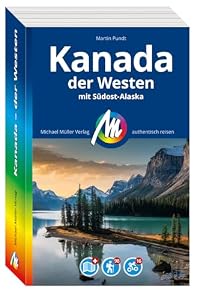 MICHAEL MÜLLER Reiseführer Kanada - der Westen: Mit Südost-Alaska. 100% authentisch, aktuell und vor Ort recherchiert. Inkl. Faltkarte. (MM-Reisen)