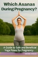 Which Asanas During Pregnancy?: A Guide to Safe and Beneficial Yoga Poses for Pregnancy B0F5MZTH9X Book Cover