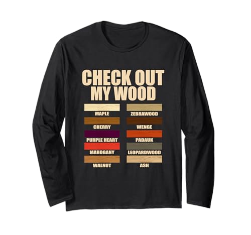 Funny Wood Pieces Woodmaking Quotes Check Out My Wood Quotes Long Sleeve T-Shirt