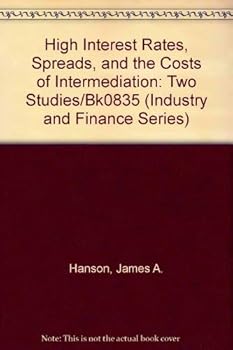 Paperback High Interest Rates, Spreads, and the Costs of Intermediation: Two Studies/Bk0835 (Industry and Finance Series, 18) Book