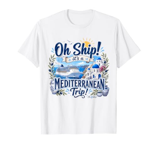 Oh Ship It's a Mediterranean Trip, Group Matching Cruise T-Shirt