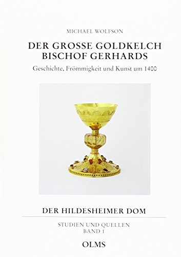Der Grosse Goldkelch Bischof Gerhards: Geschichte, Frömmigkeit und Kunst um 1400