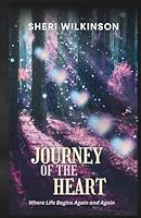 Journey of the Heart: Where Life Begins Again and Again 1964359074 Book Cover