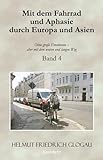  Mit dem Fahrrad und Aphasie durch Europa und Asien. Band 4: Ohne große Emotionen – aber mit dem weiten und langen Weg.