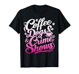 Coffee Dogs Crime Shows Funny Coffee Dog Lovers T-Shirt