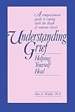Understanding Grief: Helping Yourself Heal