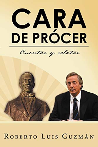 Cara De Prócer: Cuentos y relatos (Spanish Edition)