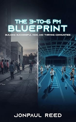The 3-To-6 PM Blueprint: Building Successful Kids and Thriving Communities