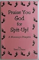 Praise You God for Spit Up! A Mommy's Prayers B000GRB4PW Book Cover