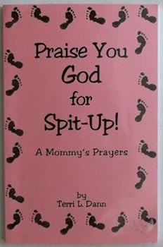 Paperback Praise You God for Spit Up! A Mommy's Prayers Book