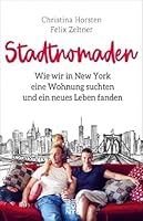 Stadtnomaden: Wie wir in New York eine Wohnung suchten und ein neues Leben fanden 371090059X Book Cover