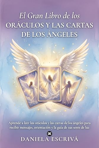  El Gran Libro de los Oráculos y las cartas de los Ángeles: Aprende a leer los oráculos y las cartas de los ángeles para recibir mensajes, orientación y la guía de tus seres de luz (Spanish Edition)
