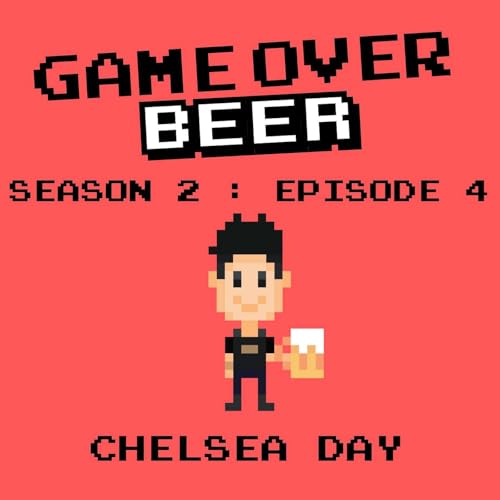 S2 Ep4: Game Over Beer with Chelsea Day