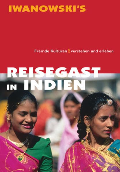 Reisegast in Indien - Kulturführer von Iwanowski: Fremde Kulturen verstehen und erleben