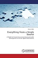 Everything from a Single Source: A Model to Create Environmentally Sustainable Development in Winter Sports Destinations 3659649821 Book Cover