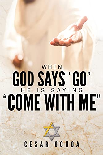 When God Says "Go" He Is Saying "Come with Me":