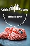 Celebrating Milestones: A Cherished Journey Through Baby's First Year: A Loving Memory Book to Capture Every Precious Moment