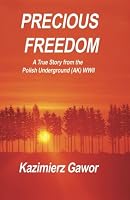 Precious Freedom: A True Story of the Polish Underground (AK) WWII 0646540262 Book Cover